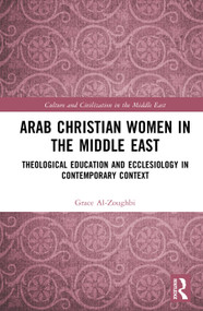 Arab Christian Women in the Middle East (Theological Education and Ecclesiology in Contemporary Context) by Grace Al-Zoughbi, 9781041135227