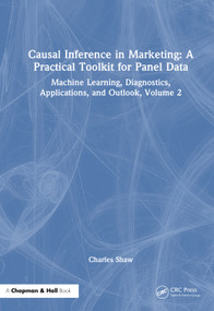 Causal Inference in Marketing: A Practical Toolkit for Panel Data (Machine Learning, Diagnostics, Applications, and Outlook, Volume 2) by Charles Shaw, 9781041399612