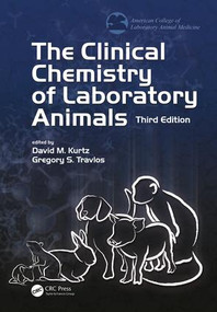 The Clinical Chemistry of Laboratory Animals by David M. Kurtz, Gregory S. Travlos, 9781420091137
