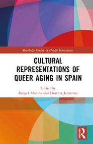 Cultural Representations of Queer Aging in Spain by Heather Jerónimo, Raquel Medina, 9781032757308