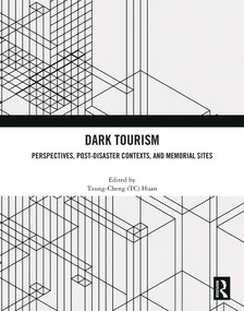 Dark Tourism (Perspectives, Post-Disaster Contexts, and Memorial Sites) by Tzung-Cheng (TC) Huan, 9781032960487