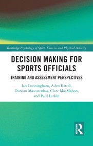 Decision Making for Sports Officials (Training and Assessment Perspectives) by Ian Cunningham, Aden Kittel, Duncan Mascarenhas, Clare MacMahon, Paul Larkin, 9781032615929