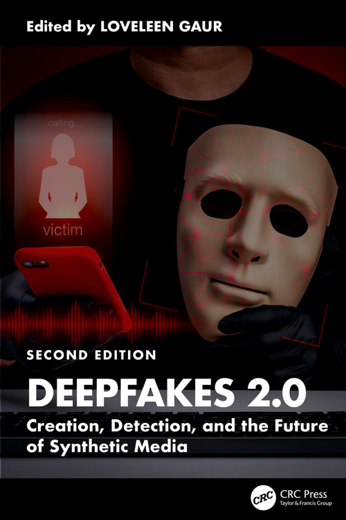 DeepFakes 2.0 (Creation, Detection, and the Future of Synthetic Media) by Loveleen Gaur, 9781041253808