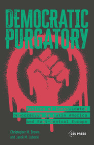 Democratic Purgatory (Failure of Consolidated Democracies in Latin America and East-Central Europe) by Christopher Brown, Jacek Lubecki, 9789633868553