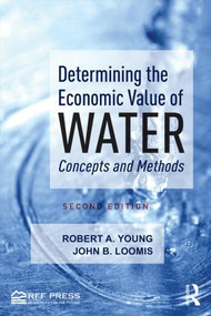 Determining the Economic Value of Water (Concepts and Methods) by Robert A. Young, John B. Loomis, 9780415838504