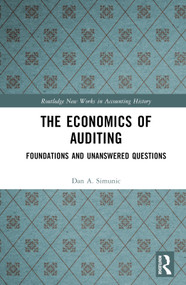 The Economics of Auditing (Foundations and Unanswered Questions) by Dan A. Simunic, 9781032860541
