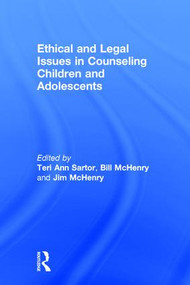 Ethical and Legal Issues in Counseling Children and Adolescents by Teri Ann Sartor, Bill McHenry, Jim McHenry, 9781138947993