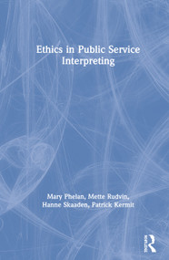 Ethics in Public Service Interpreting by Mary Phelan, Mette Rudvin, Hanne Skaaden, Patrick Kermit, 9781138886148