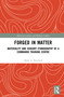 Forged in Matter (Materiality and Sensory Ethnography of a Commando Training Centre) by Mark A. Burchell, 9781041004745