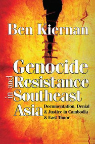 Genocide and Resistance in Southeast Asia (Documentation, Denial, and Justice in Cambodia and East Timor) by Ben Kiernan, 9781412806688