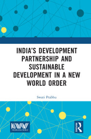 India's Development Partnership and Sustainable Development in a New World Order by Swati Prabhu, 9781041413219