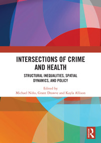 Intersections of Crime and Health (Structural Inequalities, Spatial Dynamics, and Policy) by Michael Niño, Grant Drawve, Kayla Allison, 9781041442899