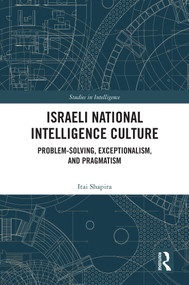 Israeli National Intelligence Culture (Problem-Solving, Exceptionalism, and Pragmatism) by Itai Shapira, 9781032778112
