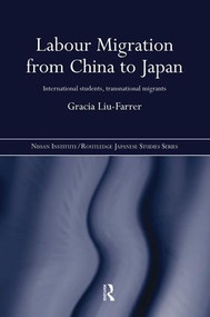 Labour Migration from China to Japan (International Students, Transnational Migrants) by Gracia Liu-Farrer, 9780415600224