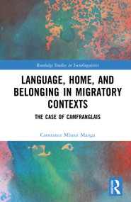 Language, Home, and Belonging in Migratory Contexts (The Case of Camfranglais) by Constance Mbassi Manga, 9781032750927