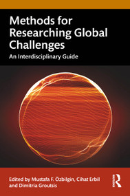 Methods for Researching Global Challenges (An Interdisciplinary Guide) by Mustafa F. Özbilgin, Cihat Erbil, Dimitria G. Groutsis, 9781041150787