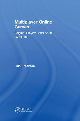 Multiplayer Online Games (Origins, Players, and Social Dynamics) by Guo Freeman, 9780815392873