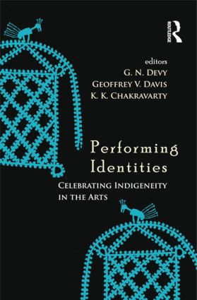 Performing Identities (Celebrating Indigeneity in the Arts) by G. N. Devy, Geoffrey V. Davis, K. K. Chakravarty, 9781138795990