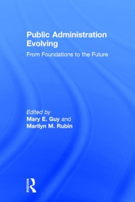 Public Administration Evolving (From Foundations to the Future) by Mary E. Guy, Marilyn M. Rubin, 9780765643254