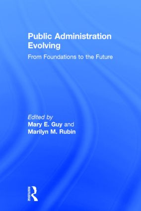 Public Administration Evolving (From Foundations to the Future) by Mary E. Guy, Marilyn M. Rubin, 9780765643254