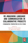 Re-imagining Language and Communication in Collaborative Projects (Ethnographic Perspectives on the Future) by Maria Rosa Garrido Sardà, Miguel Pérez-Milans, 9781032481364