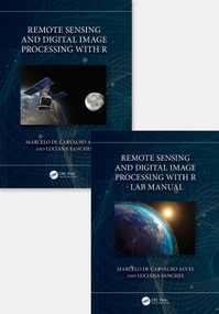 Remote Sensing and Digital Image Processing with R - Textbook and Lab Manual by Marcelo de Carvalho Alves, Luciana Sanches, 9781032461724