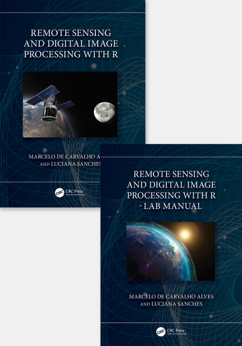 Remote Sensing and Digital Image Processing with R - Textbook and Lab Manual by Marcelo de Carvalho Alves, Luciana Sanches, 9781032461236
