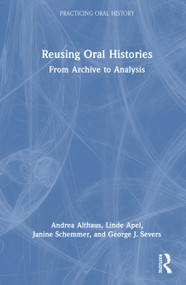 Reusing Oral Histories (From Archive to Analysis) by Andrea Althaus, Linde Apel, Janine Schemmer, George J. Severs, 9781032989563