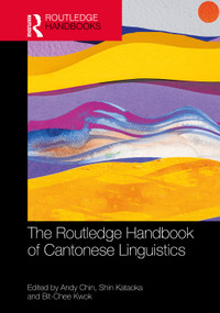 The Routledge Handbook of Cantonese Linguistics by Andy Chin, Shin Kataoka, Bit-Chee Kwok, 9781032459769