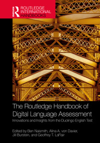 The Routledge Handbook of Digital Language Assessment (Innovations and Insights from the Duolingo English Test) by Ben Naismith, Alina A. von Davier, Jill Burstein, Geoffrey T. LaFlair, 9781041152194