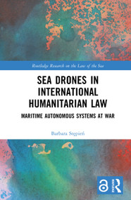 Sea Drones in International Humanitarian Law (Maritime Autonomous Systems at War) by Barbara Stępień, 9781041215615