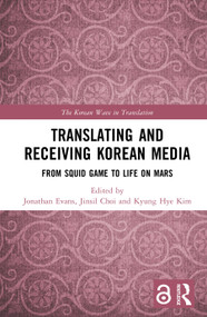 Translating and Receiving Korean Media (From Squid Game to Life on Mars) by Jonathan Evans, Jinsil Choi, Kyung Hye Kim, 9781032974767