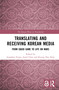 Translating and Receiving Korean Media (From Squid Game to Life on Mars) by Jonathan Evans, Jinsil Choi, Kyung Hye Kim, 9781032974767