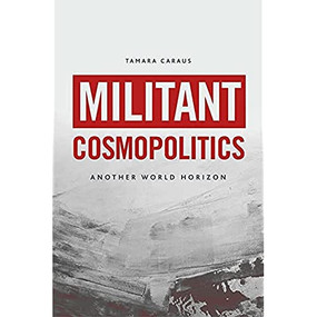 Militant Cosmopolitics (Another World Horizon) by Tamara Caraus, 9781399507905