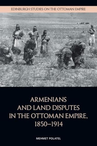 Armenians and Land Disputes in the Ottoman Empire, 1850-1914 by Mehmet Polatel, 9781399528603