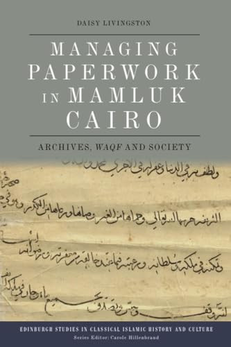 Managing Paperwork in Mamluk Cairo (Archives, Waqf and Society) by Daisy Livingston, 9781474492263