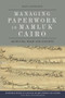 Managing Paperwork in Mamluk Cairo (Archives, Waqf and Society) by Daisy Livingston, 9781474492263