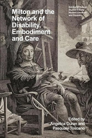 Milton and the Network of Disability, Embodiment and Care by Angelica Duran, Pasquale Toscano, 9781399541459