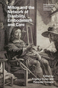 Milton and the Network of Disability, Embodiment and Care by Angelica Duran, Pasquale Toscano, 9781399541459