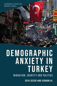 Demographic Anxiety in Turkey (Migration, Identity and Politics) by Sefa Secen, Serhun Al, 9781399559072