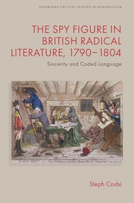 The Spy Figure in British Radical Literature, 1790-1804 (Sincerity and Coded Language) by Steph Codsi, 9781399529259