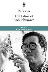 ReFocus: The Films of Kon Ichikawa by Kyle Barrowman, 9781399538572