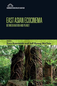 East Asian Ecocinema (Between Nation and Planet) by Yuta Kaminishi, Jeff Kyong-McClain, 9781399553452