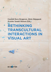 Rethinking Transcultural Interactions in Visual Art by Gunhild Ravn Borggreen, Mette Højsgaard, Kristine Sandal Hansen, 9783689242459