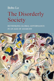 The Disorderly Society (Rethinking Global Governance in an Age of Anarchy) by Bobo Lo, 9781788214650