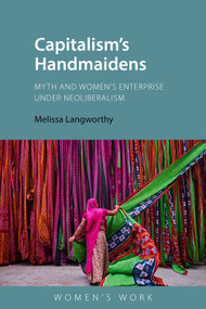 Capitalism's Handmaidens (Myth and Women's Enterprise Under Neoliberalism) by Melissa Langworthy, 9781788219624