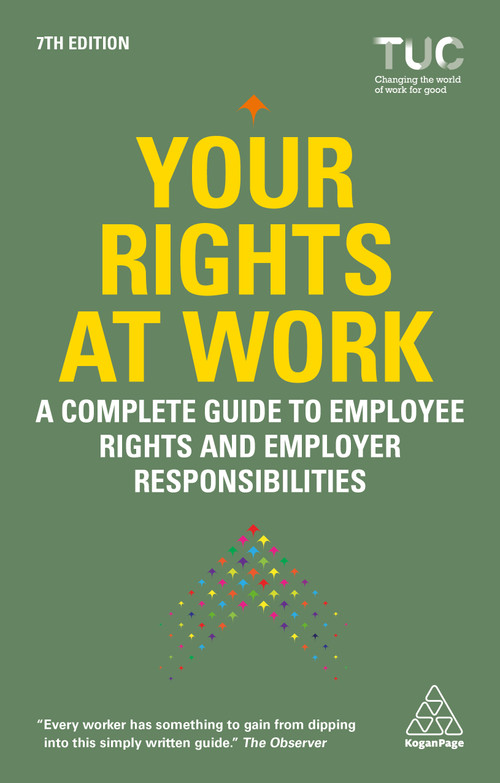 Your Rights at Work (A Complete Guide to Employee Rights and Employer Responsibilities) by Trades Union Congress TUC, 9781398632660