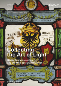 Collecting the Art of Light (Glass, Connoisseurship, and the 19th-century Art Market) by Francine Giese, Frédéric Elsig, Aude Spicher, Rafaël Villa, 9783689243371