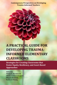 A Practical Guide for Developing Trauma-Informed Elementary Classrooms by Philip E. Bernhardt, Ofelia Castro Schepers, Megan Brennan, Kathryn Young, 9781806862740