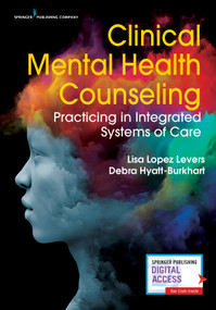 Clinical Mental Health Counseling (Practicing in Integrated Systems of Care) by Lisa López Levers, Debra Hyatt-Burkhart, 9780826131072